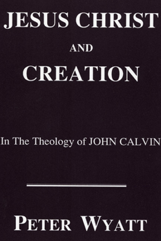 Paperback Jesus Christ and Creation in the Theology of John Calvin Book