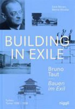 Hardcover Building in Exile - Bruno Taut: Turkey 1936-1938 Book