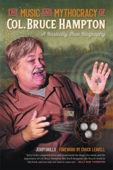 The Music and Mythocracy of Col. Bruce Hampton: A Basically True Biography - Book  of the Music of the American South