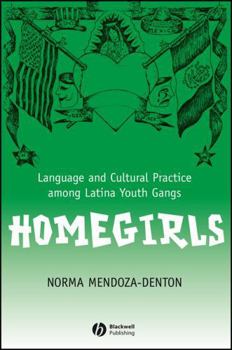 Homegirls: Language and Cultural Practices Among Latina Youth Gangs