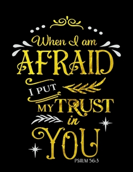 When I Am Afraid I Put My Trust In You Psalm 56: 3: Spiritual Notebook Journal Gift Planner for Women