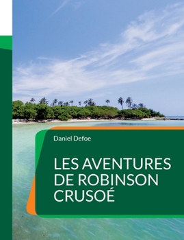 Paperback Les Aventures de Robinson Crusoé: Un roman d'aventures anglais de Daniel Defoe (Tome1) [French] Book
