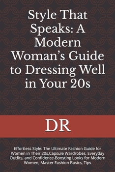 Paperback Style That Speaks: A Modern Woman's Guide to Dressing Well in Your 20s: Effortless Style: The Ultimate Fashion Guide for Women in Their 20s, Capsule W Book