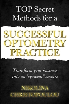 Paperback Top Secret Methods For a Successful Optometry Practice: Transform your business into an eyewear empire Book