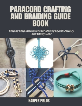 Paperback Paracord Crafting and Braiding Guide Book: Step by Step Instructions for Making Stylish Jewelry and Utility Gear Book