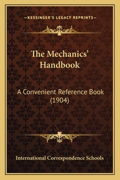 Paperback The Mechanics' Handbook: A Convenient Reference Book (1904) Book