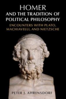 Paperback Homer and the Tradition of Political Philosophy: Encounters with Plato, Machiavelli, and Nietzsche Book