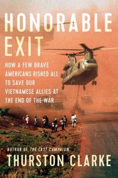 Hardcover Honorable Exit: How a Few Brave Americans Risked All to Save Our Vietnamese Allies at the End of the War Book