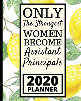 Paperback Only The Strongest Women Become Assistant Principals: 2020 Planner For Assistant Principal, Lemon Pattern 1-Year Daily, Weekly and Monthly Organizer W Book