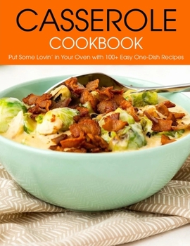 Paperback Casserole Cookbook: Put Some Lovin' Your Oven with 100+ Easy One-Dish Recipes Book