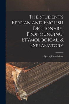Paperback The Student's Persian and English Dictionary, Pronouncing, Etymological, & Explanatory [Persian] Book