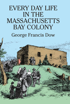 Paperback Every Day Life in the Massachusetts Bay Colony Book