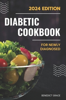 Paperback The Diabetic Cookbook and Meal Plan for the Newly Diagnosed: An Easy Diabetic Diet Guide with Healthy and Tasty Recipes A 21-Day Meal Plan for proper Book