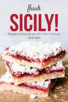 Paperback Think Sicily!: Decadent Sicilian Recipes All in One Cookbook Book