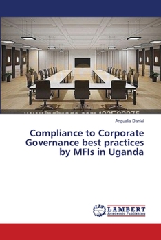 Paperback Compliance to Corporate Governance best practices by MFIs in Uganda Book