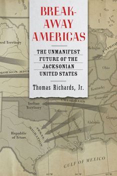 Hardcover Breakaway Americas: The Unmanifest Future of the Jacksonian United States Book