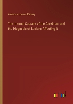 Paperback The Internal Capsule of the Cerebrum and the Diagnosis of Lesions Affecting It Book