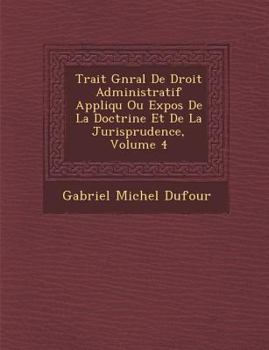 Paperback Trait&#65533; G&#65533;n&#65533;ral De Droit Administratif Appliqu&#65533; Ou Expos&#65533; De La Doctrine Et De La Jurisprudence, Volume 4 [French] Book