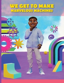 Paperback We Get to Make Marvelous Machines Book
