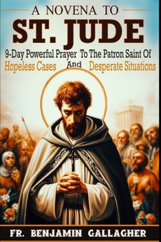Paperback A Novena To St. Jude: 9-Day Powerful Prayer To The Patron Saint Of Hopeless Cases And Desperate Situations Book