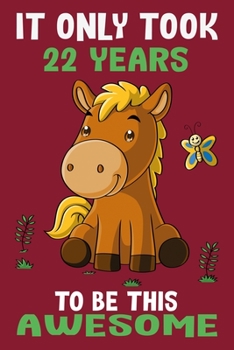 It only took 22 years to be this awesome: 22 Year Old Perfect Birthday Gift for Boys and Girls