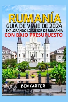 Paperback Rumanía Guía de Viaje de 2024: Explorando Lo Mejor de Rumania Con Bajo Presupuesto [Spanish] Book