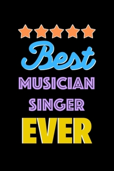 Best Musician Singer Evers Notebook - Musician Singer Funny Gift: Lined Notebook / Journal Gift, 120 Pages, 6x9, Soft Cover, Matte Finish