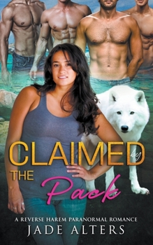 Claimed by the Pack: A Reverse Harem Paranormal Romance - Book #7 of the Fated Shifter Mates