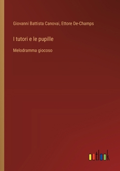 I tutori e le pupille: Melodramma giocoso (Italian Edition)