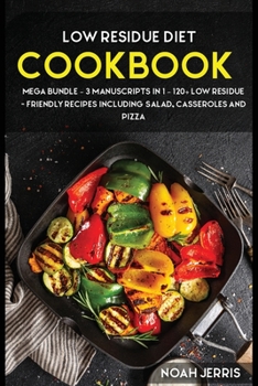 Paperback Low Residue Diet Cookbook: MEGA BUNDLE - 3 Manuscripts in 1 - 120+ Low residue - friendly recipes including Salad, Casseroles and pizza Book