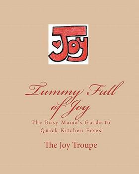 Paperback Tummy Full of Joy: The Busy Mama's Guide to Quick Kitchen Fixes Book