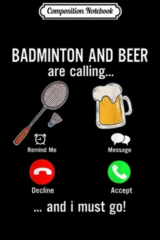 Paperback Composition Notebook: Badminton And Beer Are Calling And I Must Go Journal/Notebook Blank Lined Ruled 6x9 100 Pages Book