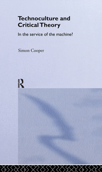 Hardcover Technoculture and Critical Theory: In the Service of the Machine? Book