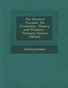Paperback The Electric Furnace: Its Evolution, Theory and Practice Book