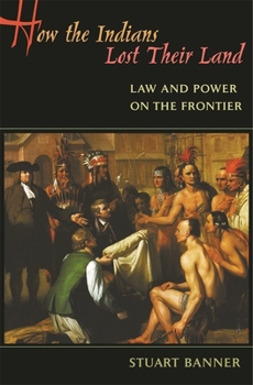 Paperback How the Indians Lost Their Land: Law and Power on the Frontier Book