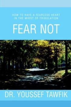 Paperback Fear Not: How to Have a Fearless Heart in the Midst of Tribulation Book