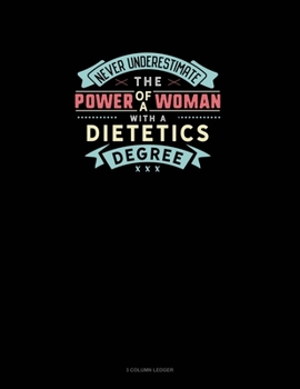 Paperback Never Underestimate The Power Of A Woman With A Dietetics Degree: 3 Column Ledger Book