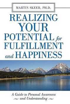 Paperback Realizing Your Potential for Fulfillment and Happiness: A Guide to Personal Awareness and Understanding Book