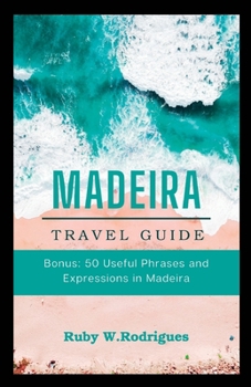 Madeira Travel Guide: The updated comprehensive and essential guide to plan your trip to Madeira