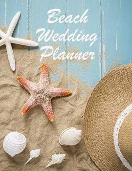 Paperback Beach Wedding Planner: Large Wedding Planning Notebook - Budget, Timeline, Checklists, Guest List, Table Seating & MORE! v3 Book