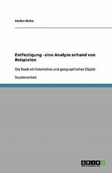 Paperback Entfestigung - eine Analyse anhand von Beispielen: Die Stadt als historisches und geographisches Objekt [German] Book