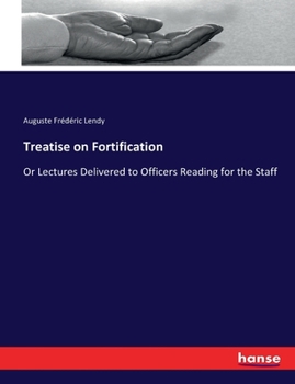 Paperback Treatise on Fortification: Or Lectures Delivered to Officers Reading for the Staff Book