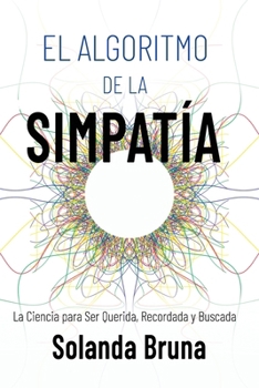 Paperback El Algoritmo de la Simpatía: La Ciencia para Ser Querida, Recordada y Buscada [Spanish] Book