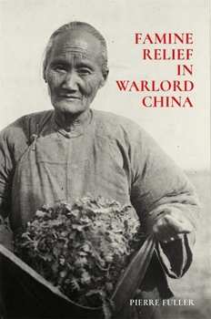 Famine Relief in Warlord China - Book #423 of the Harvard East Asian Monographs