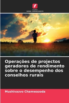 Paperback Operações de projectos geradores de rendimento sobre o desempenho dos conselhos rurais [Portuguese] Book