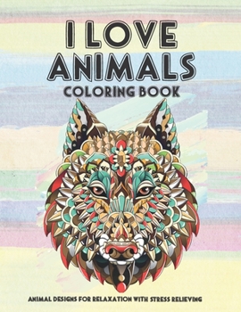 Paperback I Love Animals - Coloring Book - Animal Designs for Relaxation with Stress Relieving Book