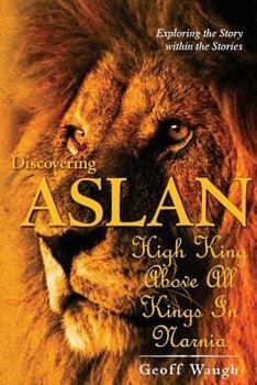 Paperback Discovering Aslan: High King above all Kings in Narnia (Basic Edition): The Lion of Judah - a devotional commentary on The Chronicles of Book
