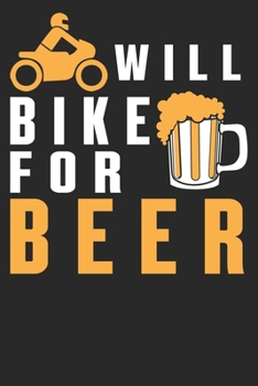 Paperback Will Bike For Beer: Bike and Beer Lover Journal/Notebook/Gift Dairy Book: 6x9 inch & 100 Pages Funny Beer Drinker, Funny Gift for Beer Dri Book