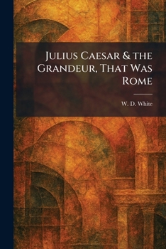 Paperback Julius Caesar & the Grandeur, That Was Rome Book