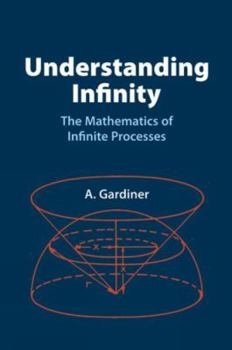 Paperback Understanding Infinity: The Mathematics of Infinite Processes Book